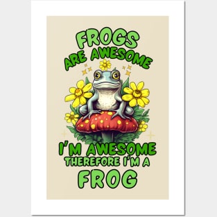 Frogs Are Awesome I'm Awesome Therefore I'm A Frog Posters and Art